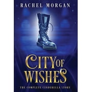 City of Wishes The Complete Cinderella Story, Hardcover