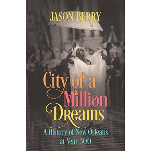 Pre-Owned City of a Million Dreams: A History of New Orleans at Year 300 (Hardcover) 1469647141 9781469647142