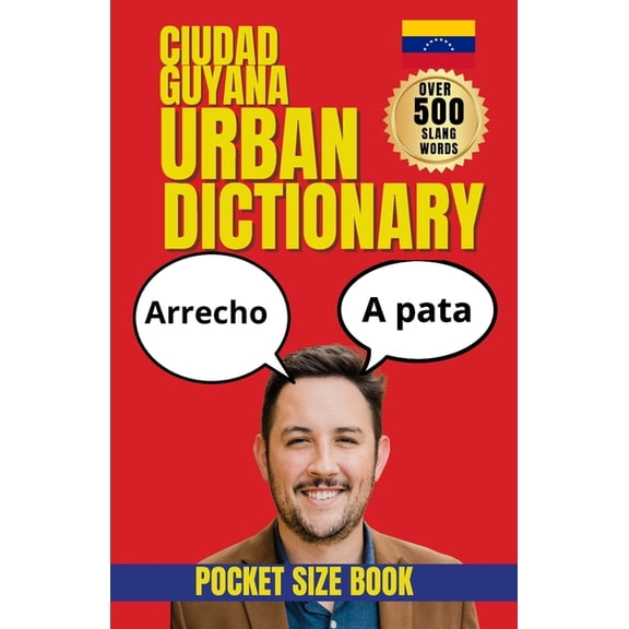 Ciudad Guayana Urban Dictionary: 500 Local Slang Words, Street Expressions, and Everyday Phrases from Venezuela's Indust, (Paperback)