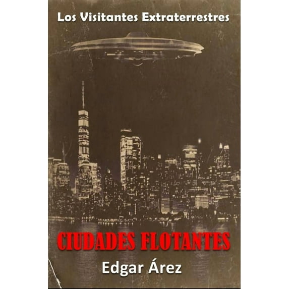 Ciudades Flotantes: Ciudades Flotantes - Segunda Parte: Los Visitantes Extraterrestres (Paperback)