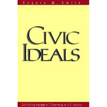 Civic Ideals : Conflicting Visions of Citizenship in U.S. History (Yale Isps Series) [Hardcover - Used]