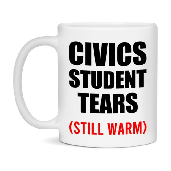 Civics Student Tears Mug, Funny Gift For Civics Teacher, 11Oz Or 15Oz White Ceramic Mug