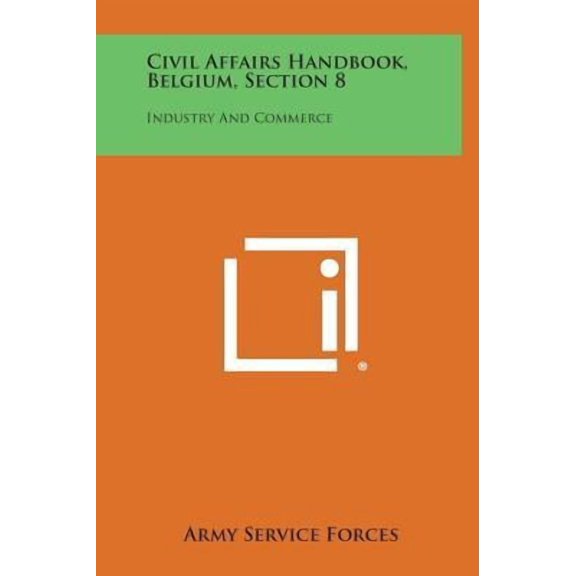 Civil Affairs Handbook, Belgium, Section 8: Industry and Commerce Hardcover