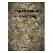 Civil Disturbance Operations FM 3-19.15 Paperback by Department of the Army