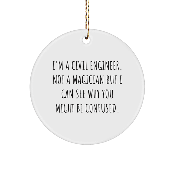 Civil Engineer Gifts, Funny Quotes, Christmas Circle Ornament, 'I'm A Civil Engineer' MDF, 2.75'' Tall, White, Durable, High-Gloss Finish