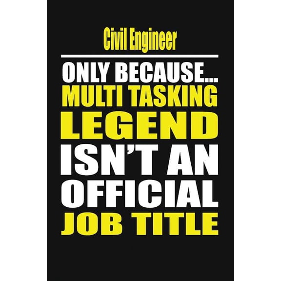 Civil Engineer Only Because Multi Tasking Legend Isn't an Official Job Title, (Paperback)