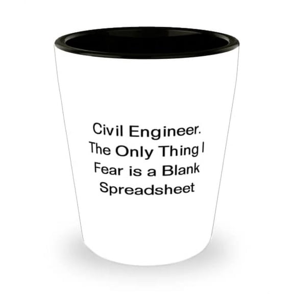 Civil Engineer. The Only Thing I Fear is a Blank Spreadsheet Shot Glass, Civil engineer Ceramic Cup, Gag Gifts For Civil engineer, Funny civil engineer shot glass gift, Civil engineering shot glass,