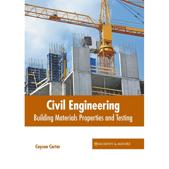 Civil Engineering: Building Materials Properties and Testing, (Hardcover)