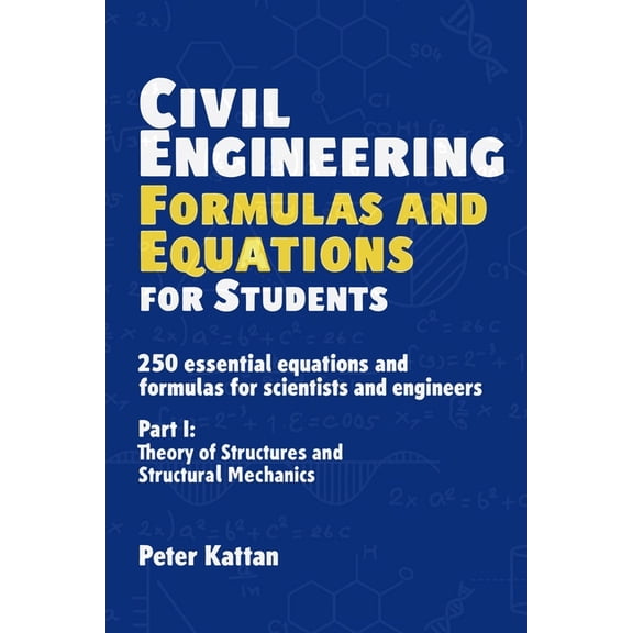 Civil Engineering Formulas and Equations for Students: 250 Essential Equations and Formulas for Scientists and Engineers, (Paperback)