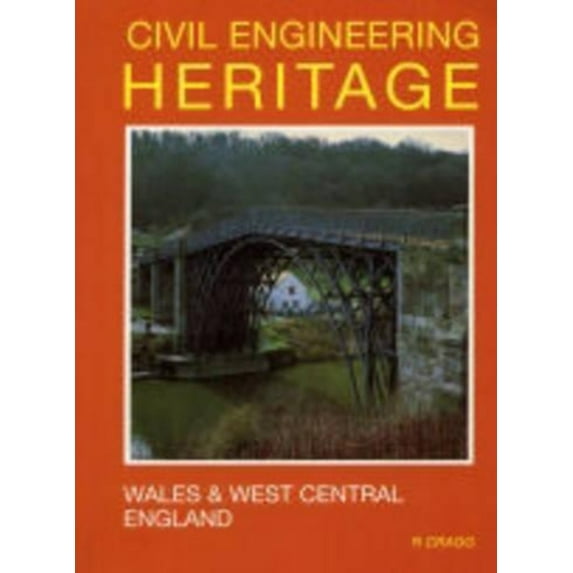 Civil Engineering Heritage Civil Engineering Heritage: Wales and West Central England, (Hardcover)