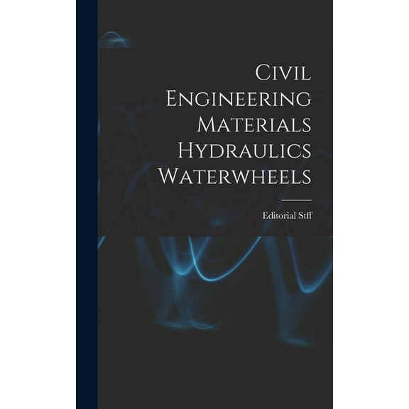 Civil Engineering Materials Hydraulics Waterwheels, (Hardcover)