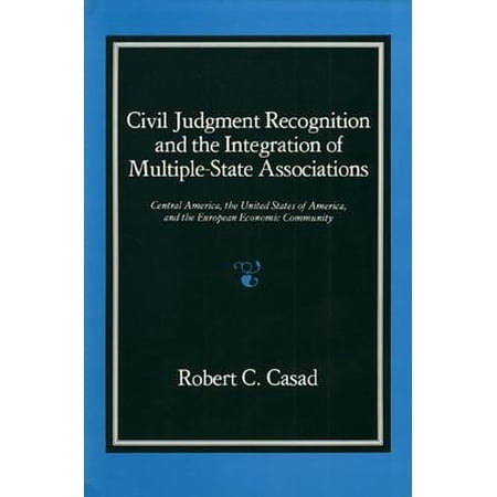 Pre-Owned Civil Judgment Recognition and the Integration of Multiple-State Associations: Central America, the United States of America, and the European Communi (Hardcover) 0700602186 9780700602186