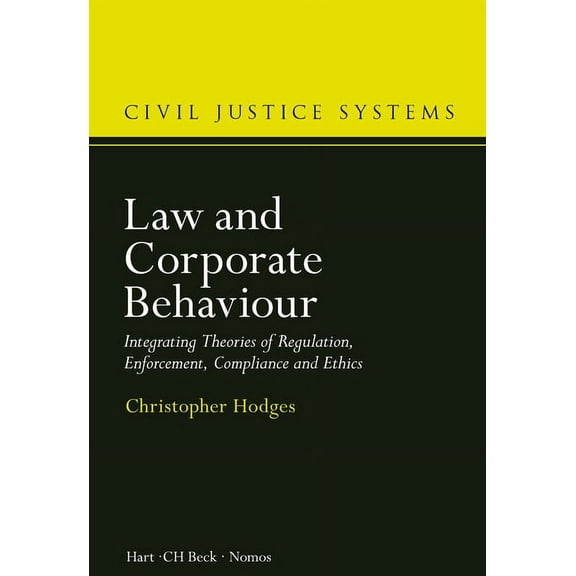Civil Justice Systems Law and Corporate Behaviour: Integrating Theories of Regulation, Enforcement, Compliance and Ethics, Book 3, (Hardcover)