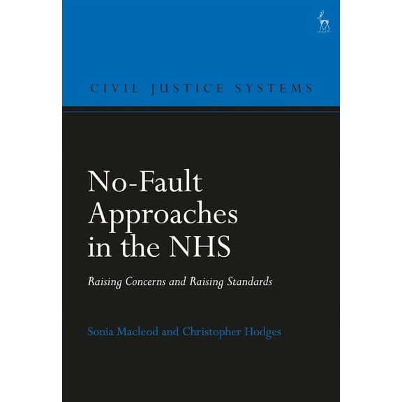 Civil Justice Systems No-Fault Approaches in the NHS: Raising Concerns and Raising Standards, (Paperback)