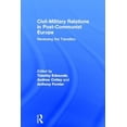 thumbnail image 1 of Civil-Military Relations in Post-Communist Europe: Reviewing the Transition, (Hardcover), 1 of 1