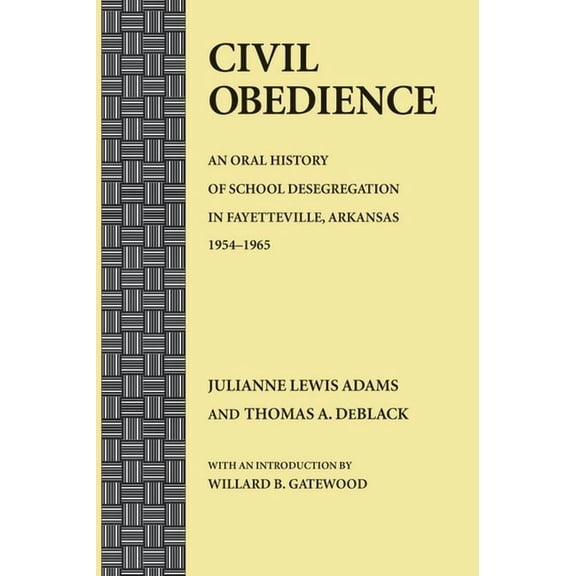 Civil Obedience : An Oral History of School Desegregation in Fayetteville, Arkansas, 19541965 (Hardcover)