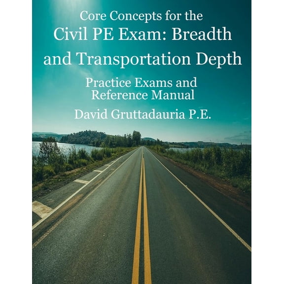 Civil PE Exam Breadth and Transportation Depth: Reference Manual, 80 Morning Civil PE, and 40 Transportation Depth Pract, (Paperback)