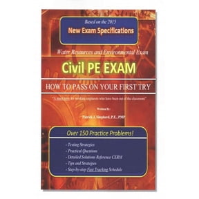 Civil PE Exam: HOW TO PASS ON YOUR FIRST TRY! Over 150 Practice Problems. (Paperback)