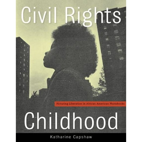 Pre-Owned Civil Rights Childhood: Picturing Liberation in African American Photobooks (Paperback) 0816694052 9780816694051
