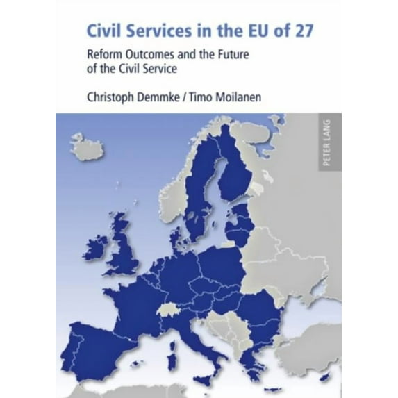 Civil Services in the Eu of 27: Reform Outcomes and the Future of the Civil Service (Hardcover)