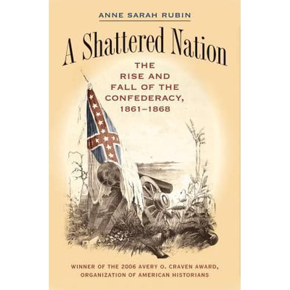 Pre-Owned A Shattered Nation: The Rise and Fall of the Confederacy, 1861-1868 (CIVIL WAR AMERICA) (Paperback) 0807829285 9780807829288