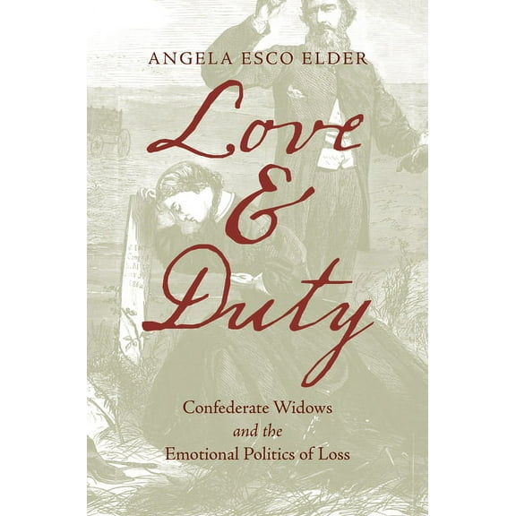 Civil War America Love and Duty: Confederate Widows and the Emotional Politics of Loss, (Hardcover)