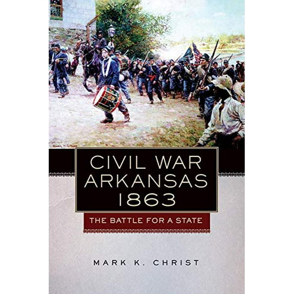Pre-Owned Civil War Arkansas, 1863: The Battle for a State (Campaigns and Commanders Series) Hardcover