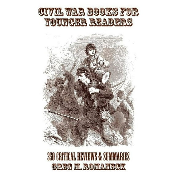 Civil War Books for Younger Readers: 350 Critical Review and Summaries, (Paperback)