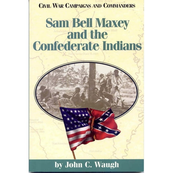 Civil War Campaigns and Commanders Series: Sam Bell Maxey and the Confederate Indians (Paperback)
