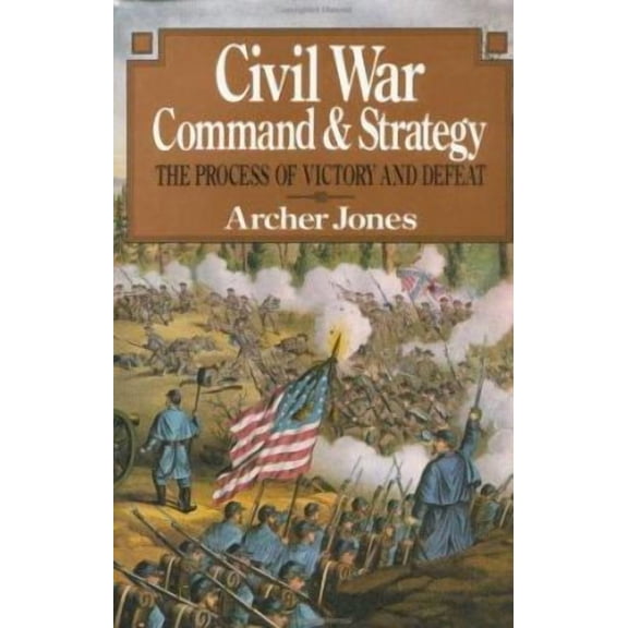 Civil War Command and Strategy: The Process of Victory and Defeat (Hardcover) by Archer Jones, Jones Archer