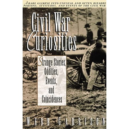 Pre-Owned Civil War Curiosities: Strange Stories Oddities Events and Coincidences (Paperback) 155853315X 9781558533158