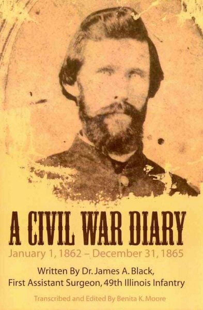 Civil War Diary : Written by Dr. James A. Black, First Assistant ...