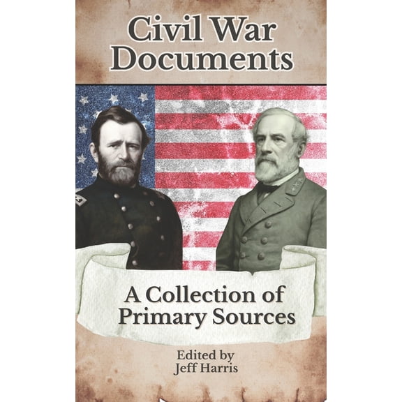 Civil War Documents: A Collection of Primary Sources: Ordinances of Secession, Confederate Constitution, Gettysburg Addr, (Paperback)