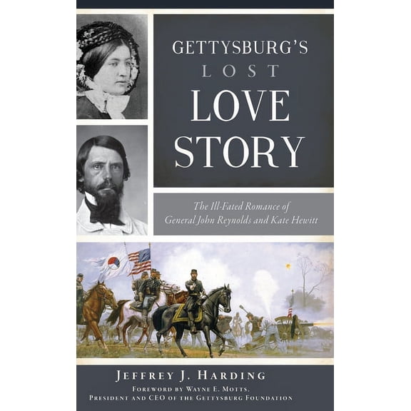 Civil War: Gettysburg's Lost Love Story: The Ill-Fated Romance of General John Reynolds and Kate Hewitt (Hardcover)