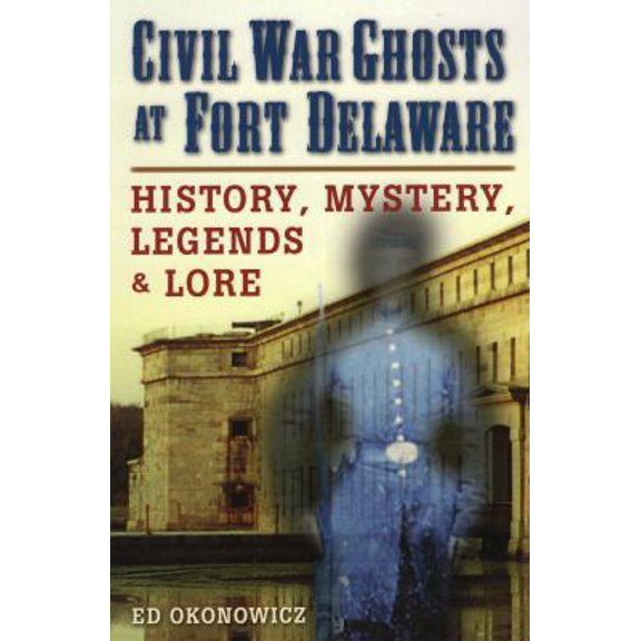 Pre-Owned Civil War Ghosts at Fort Delaware : History, Mystery, Legends, and Lore (Paperback)