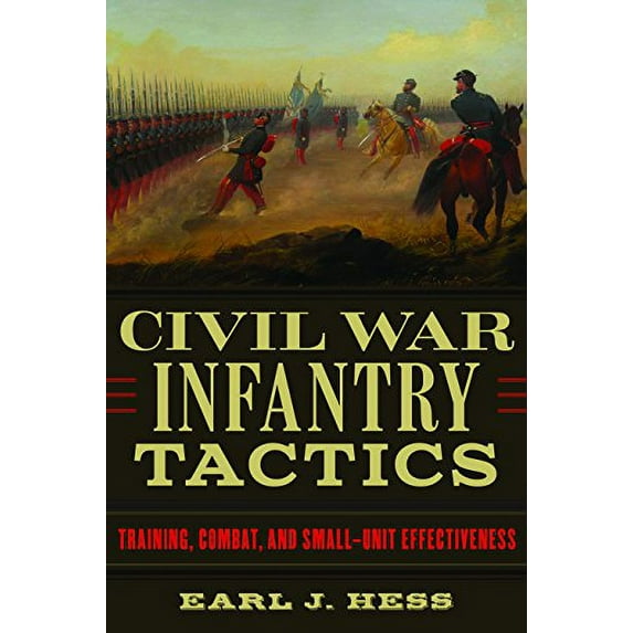 Pre-Owned Civil War Infantry Tactics: Training, Combat, and Small-Unit Effectiveness Hardcover