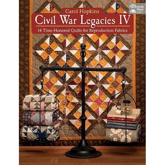 Civil War Legacies IV: 14 Time-Honored Quilts for Reproduction Fabrics (Other)
