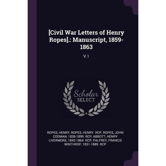 [Civil War Letters of Henry Ropes]. : Manuscript, 1859-1863: V.1 (Paperback)