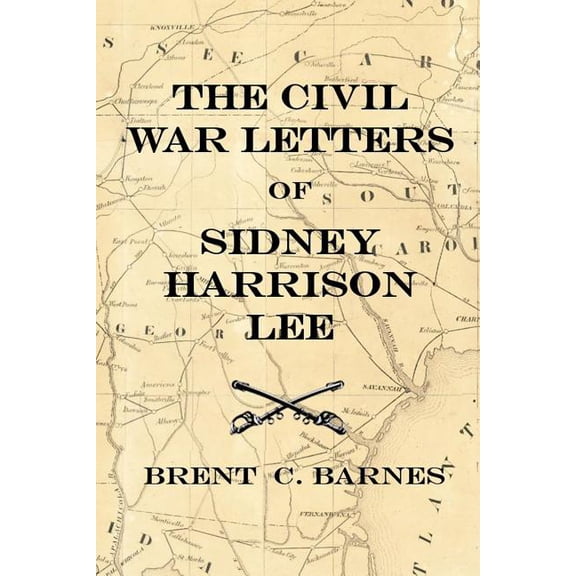 Civil War Letters of Sidney Harrison Lee : The Correspondence of a Union Soldier 1864 - 1865 (Paperback)