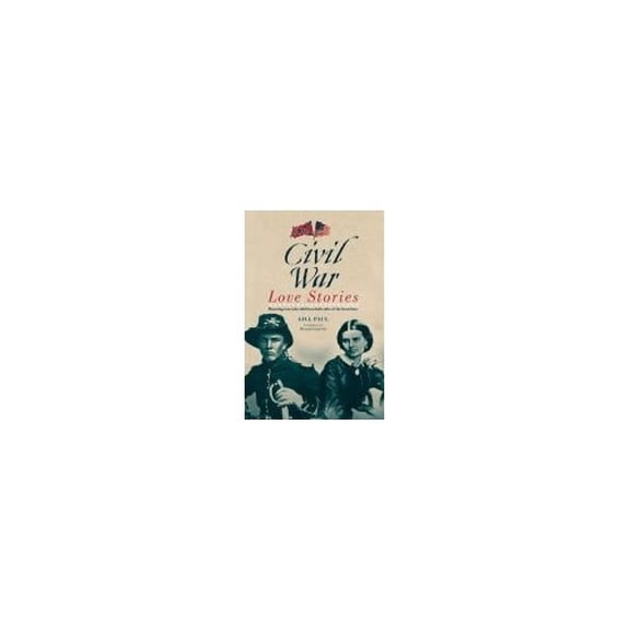 Pre-Owned Civil War Love Stories: Haunting True Tales from Both Sides of the Front Lines (Hardcover) 1435145100 9781435145108