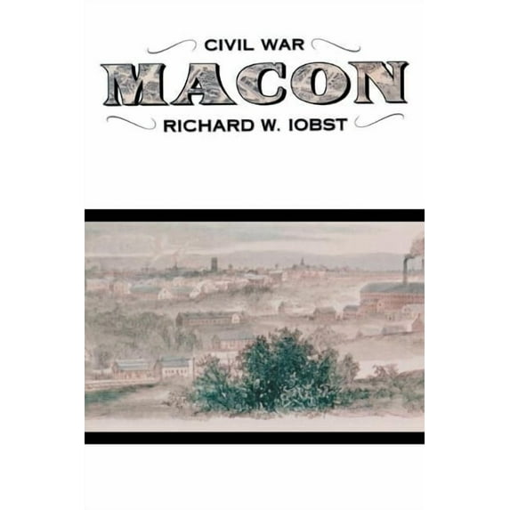Civil War Macon: The History of a Confederate City Paperback Richard Iobst