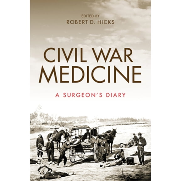Pre-Owned Civil War Medicine: A Surgeon's Diary (Hardcover) 0253040078 9780253040077