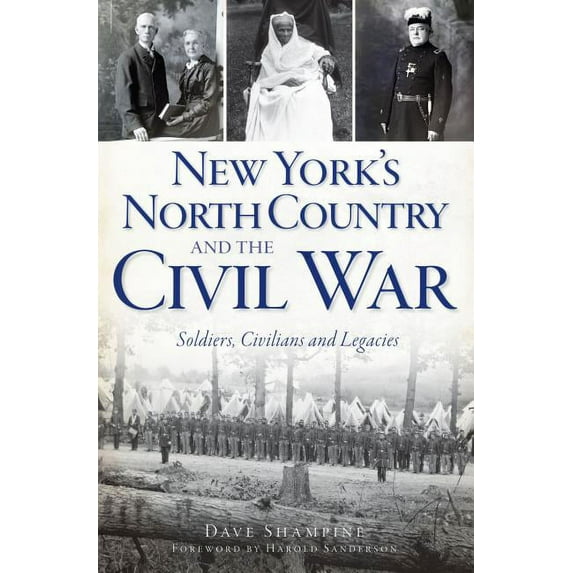 Civil War: New York's North Country and the Civil War : Soldiers, Civilians and Legacies (Paperback)
