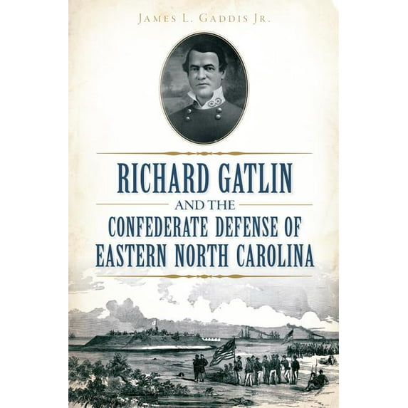 Civil War: Richard Gatlin and the Confederate Defense of Eastern North Carolina (Paperback)