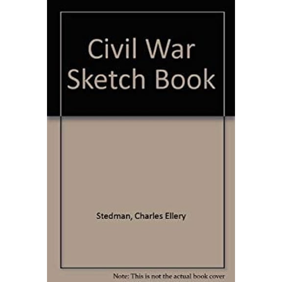 Pre-Owned The Civil War sketchbook of Charles Ellery Stedman, surgeon, United States Navy: Biography and commentary (Hardcover) 0891410015 9780891410010