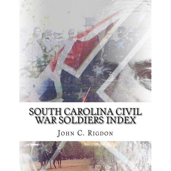 Civil War Soldiers Indexes South Carolina Civil War Soldiers Index, Book 6, (Paperback)