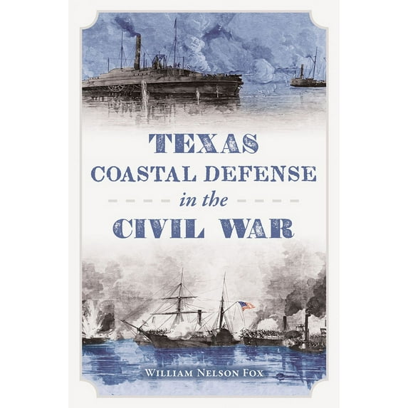 Civil War Texas Coastal Defense in the Civil War, (Paperback)