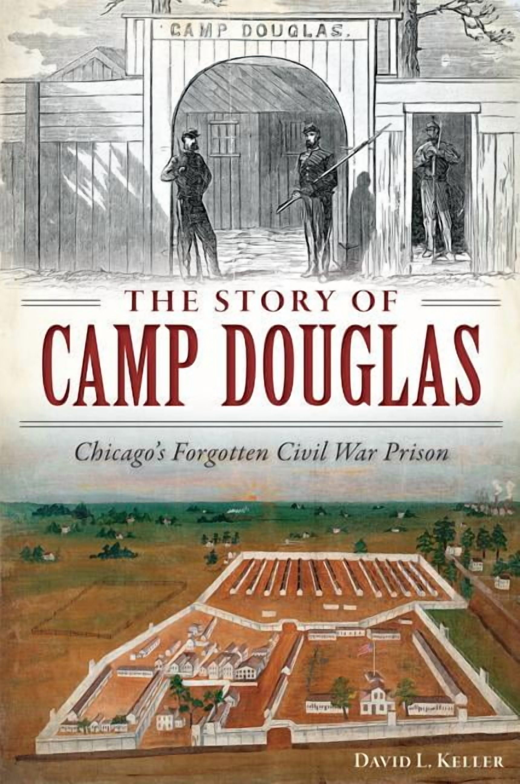 Civil War The Story of Camp Douglas: Chicago's Forgotten Civil War Prison, (Paperback)