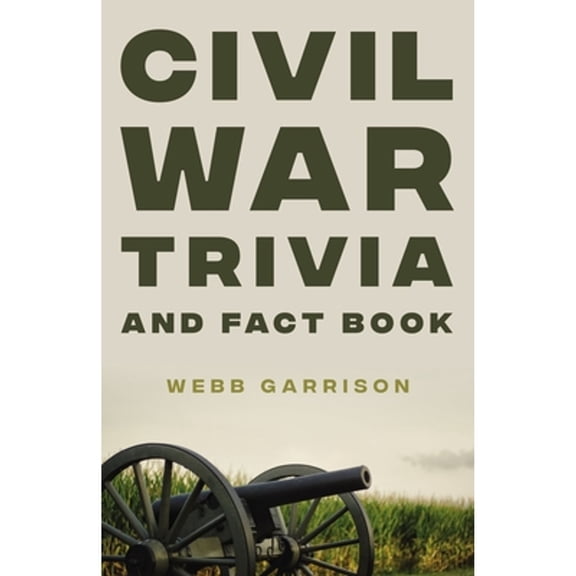 Pre-Owned Civil War Trivia and Fact Book: The Ultimate Resource Mastering the History of America's War Between the States (Paperback) 0785295283 9780785295280