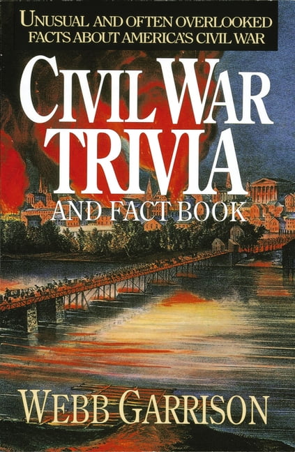Civil War Trivia and Fact Book: Unusual and Often Overlooked Facts about America's Civil War (Paperback) by Webb Garrison